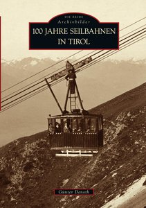 100 Jahre Seilbahnen in Tirol