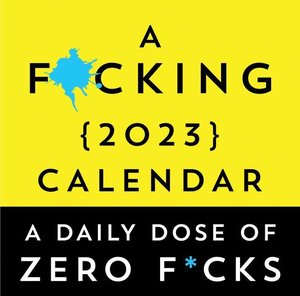 A F*cking 2023 Boxed Calendar: A Daily Dose of Zero F*cks