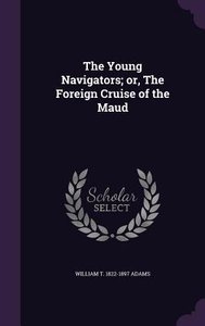 The Young Navigators; or, The Foreign Cruise of the Maud