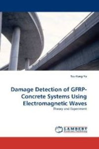 Damage Detection of GFRP-Concrete Systems Using Electromagnetic Waves