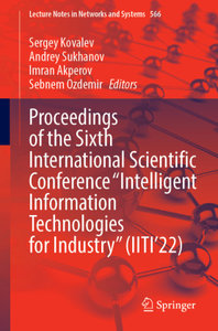 Proceedings of the Sixth International Scientific Conference \"Intelligent Information Technologies for Industry\" (IITI\'22)