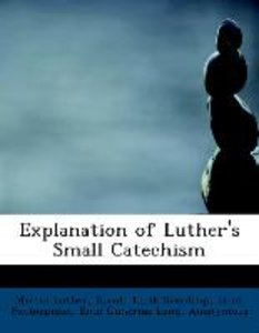 Explanation of Luther\'s Small Catechism