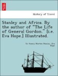Stanley, S: Stanley and Africa. By the author of \"The Life o
