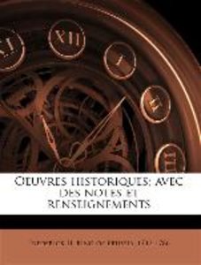 Oeuvres historiques; avec des notes et renseignements Volume 3-4