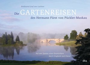 Die Gartenreisen des Hermann Fürst von Pückler-Muskau