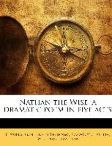 Nathan The Wise, A Dramatic Poem In Five Acts