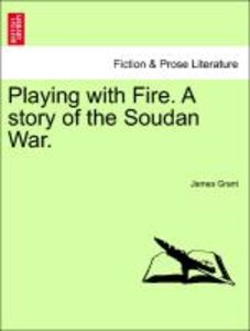 Grant, J: Playing with Fire. A story of the Soudan War.