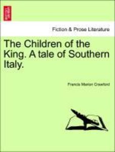 Crawford, F: Children of the King. A tale of Southern Italy.