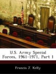 Kelly, F: U.S. Army Special Forces, 1961-1971, Part 1