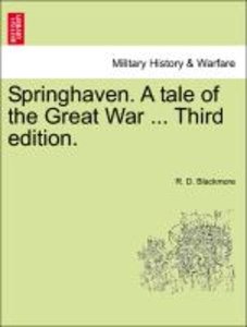 Blackmore, R: Springhaven. A tale of the Great War ... Third