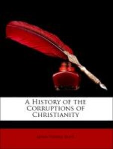 A History of the Corruptions of Christianity
