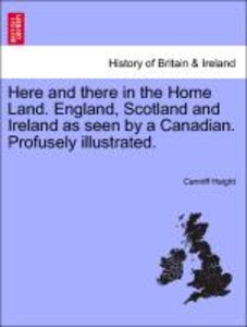 Haight, C: Here and there in the Home Land. England, Scotlan
