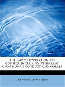The law of population: its consequences, and its bearing upon human conduct and morals