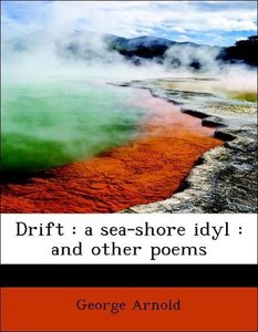 Drift : a sea-shore idyl : and other poems