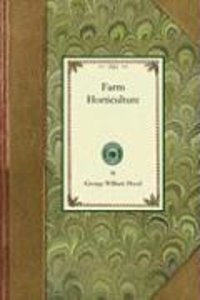 Farm Horticulture: Prepared Especially for Those Interested in Either Home or Commercial Horticulture