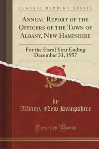Annual Report of the Officers of the Town of Albany, New Hampshire: For the Fiscal Year Ending December 31, 1957 (Classic Reprint)