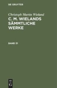 Christoph Martin Wieland: C. M. Wielands Sämmtliche Werke. Band 31/32, 2 Teile