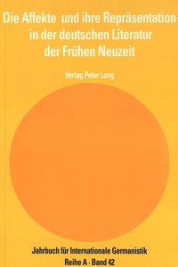 Die Affekte und ihre Repräsentation in der deutschen Literatur der Frühen Neuzeit