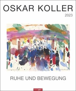 Oskar Koller - Ruhe und Bewegung Kalender 2023. Wunderschöne Aquarelle in einem Kunstkalender im Großformat. Jahres-Wandkalender 2023 für Kunstliebhaber.