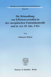 Die Behandlung von Effizienzvorteilen in der europäischen Fusionskontrolle und in Art. 81 Abs. 3 EG.