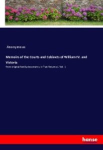 Memoirs of the Courts and Cabinets of William IV. and Victoria