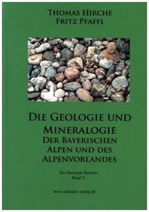 Die Geologie und Mineralogie der Bayerischen Alpen und des Alpenvorlandes
