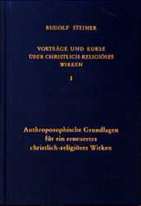Anthroposophische Grundlagen für ein erneuertes christlich-religiöses Wirken