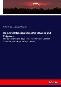 Homer\'s Batrachomyomachia : Hymns and Epigrams