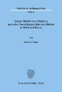 Johann Eberlin von Günzburg und seine Vorstellungen über eine Reform in Reich und Kirche.