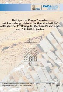 Beiträge zum Forum Tunnelbau mit Ausstellung \"Historische Alpendurchstiche\" anlässlich der Eröffnung des Gotthard-Basistunnels am 18.11.2016 in Aachen
