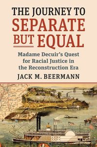 The Journey to Separate But Equal: Madame Decuir\'s Quest for Racial Justice in the Reconstruction Era