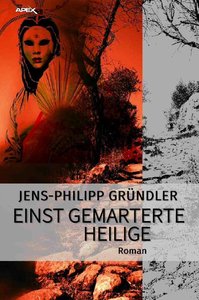 EINST GEMARTERTE HEILIGE