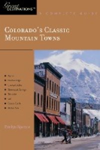 Explorer's Guide Colorado's Classic Mountain Towns
