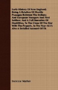 Early History Of New England; Being A Relation Of Hostile Passages Between The Indians And European Voyagers And First Settlers