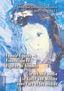 Female figures in art and media- Frauenfiguren in Kunst und Medien- Figures de femmes dans l'art et les médias