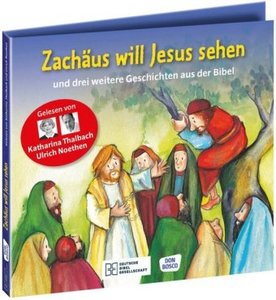 Zachäus will Jesus sehen - und drei weitere Geschichten aus der Bibel. Die Hörbibel für Kinder. Gelesen von Katharina Thalbach und Ulrich Noethen, Audio-CD