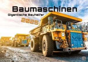 Baumaschinen - gigantische Bauhelfer - 2025 - Kalender DIN A2