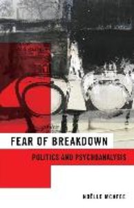 Mcafee, N: Fear of Breakdown - Politics and Psychoanalysis