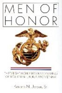 Men of Honor: Thirty-Eight Highly Decorated Marines of World War II, Korea and Vietnam