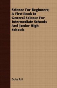 Science For Beginners; A First Book In General Science For Intermediate Schools And Junior High Schools