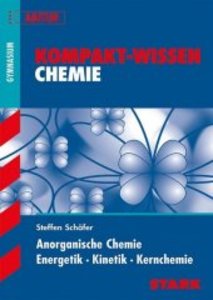 STARK Kompakt-Wissen Gymnasium - Chemie - Anorganische Chemie, Energetik, Kinetik, Kernchemie