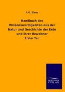 Handbuch des Wissenswürdigkeiten aus der Natur und Geschichte der Erde und ihrer Bewohner. Tl.1