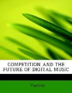 COMPETITION AND THE FUTURE OF DIGITAL MUSIC