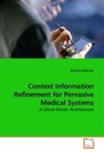 Context Information Refinement for Pervasive Medical Systems