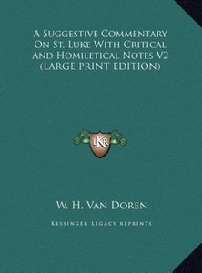 A Suggestive Commentary On St. Luke With Critical And Homiletical Notes V2 (LARGE PRINT EDITION)
