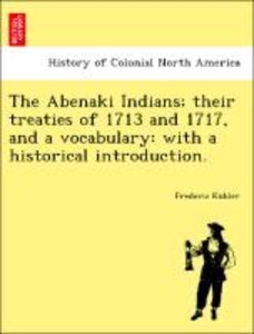 Kidder, F: Abenaki Indians; their treaties of 1713 and 1717,