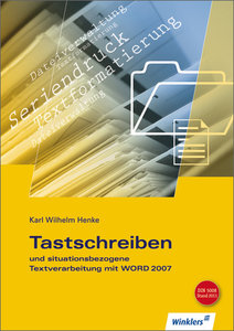 Tastschreiben und situationsbezogene Textverarbeitung mit WORD 2007, mit CD-ROM