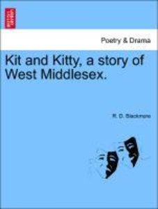 Blackmore, R: Kit and Kitty, a story of West Middlesex. Vol.