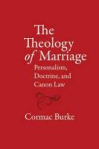 The Theology of Marriage: Personalism, Doctrine and Canon Law