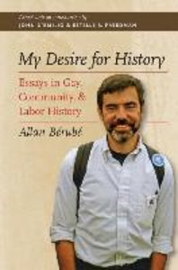 My Desire for History: Essays in Gay, Community, and Labor History